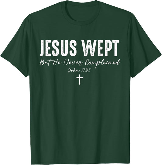 Jesus Wept But He Never Complained T-Shirt - T-Shirt | Forest