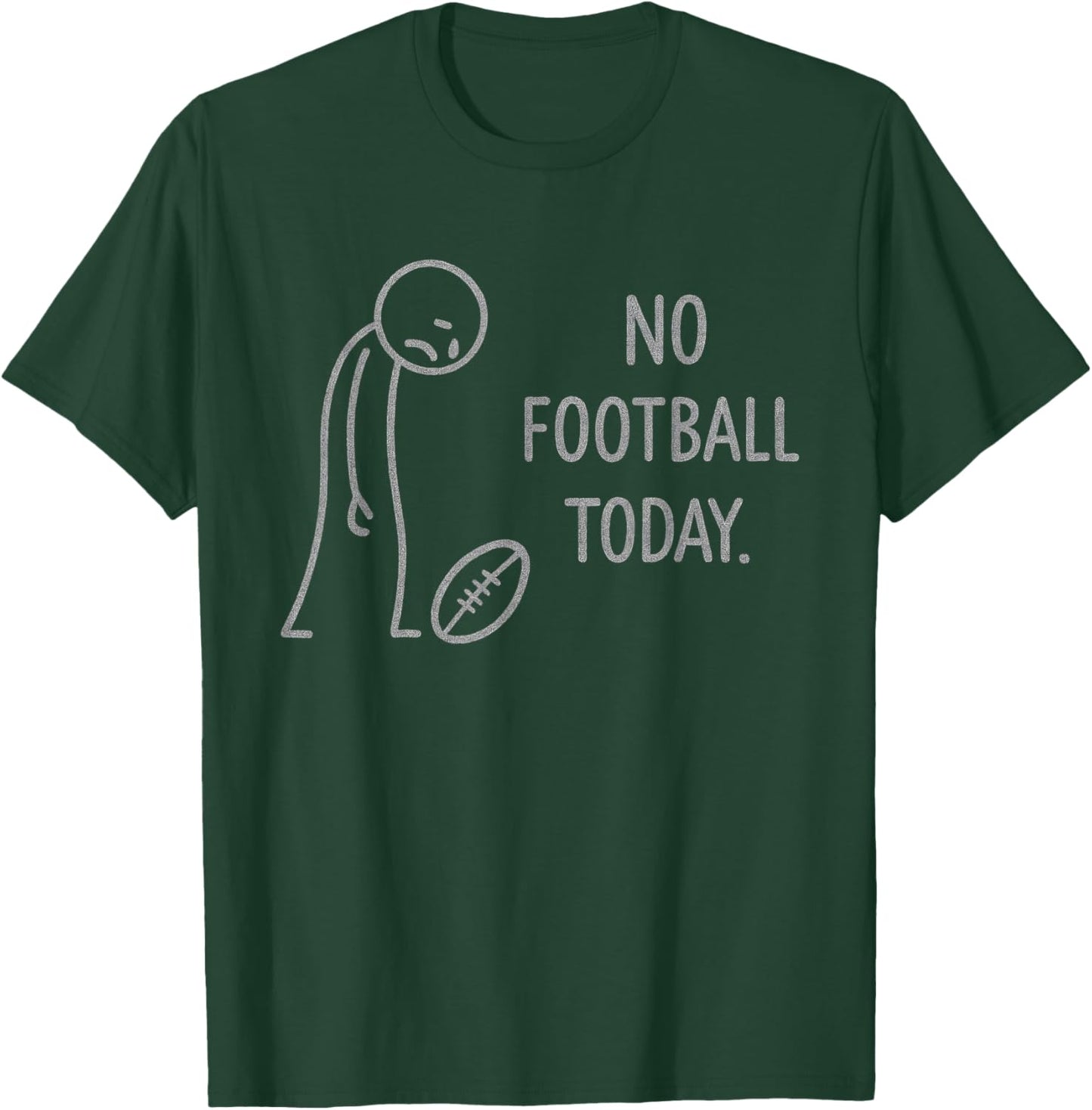 Funny No Football Today for Football Fans T-Shirt - T-Shirt | Forest