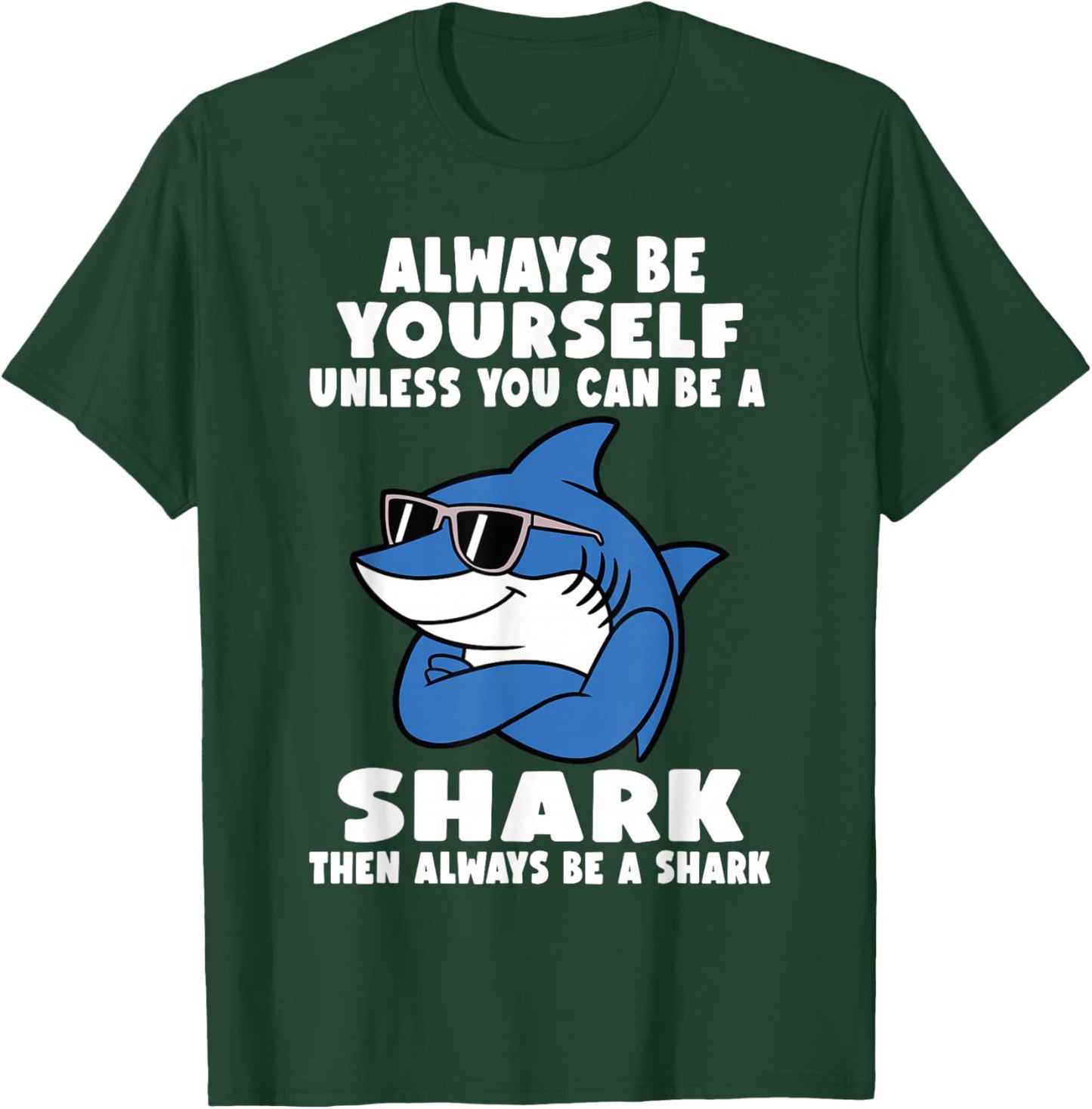 Always Be Yourself Unless You Can Be A Shark T-Shirt - T-Shirt | Forest