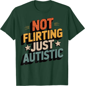 Not Flirting Just Autistic T-Shirt - T-Shirt | Forest