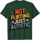 Not Flirting Just Autistic T-Shirt - T-Shirt | Forest