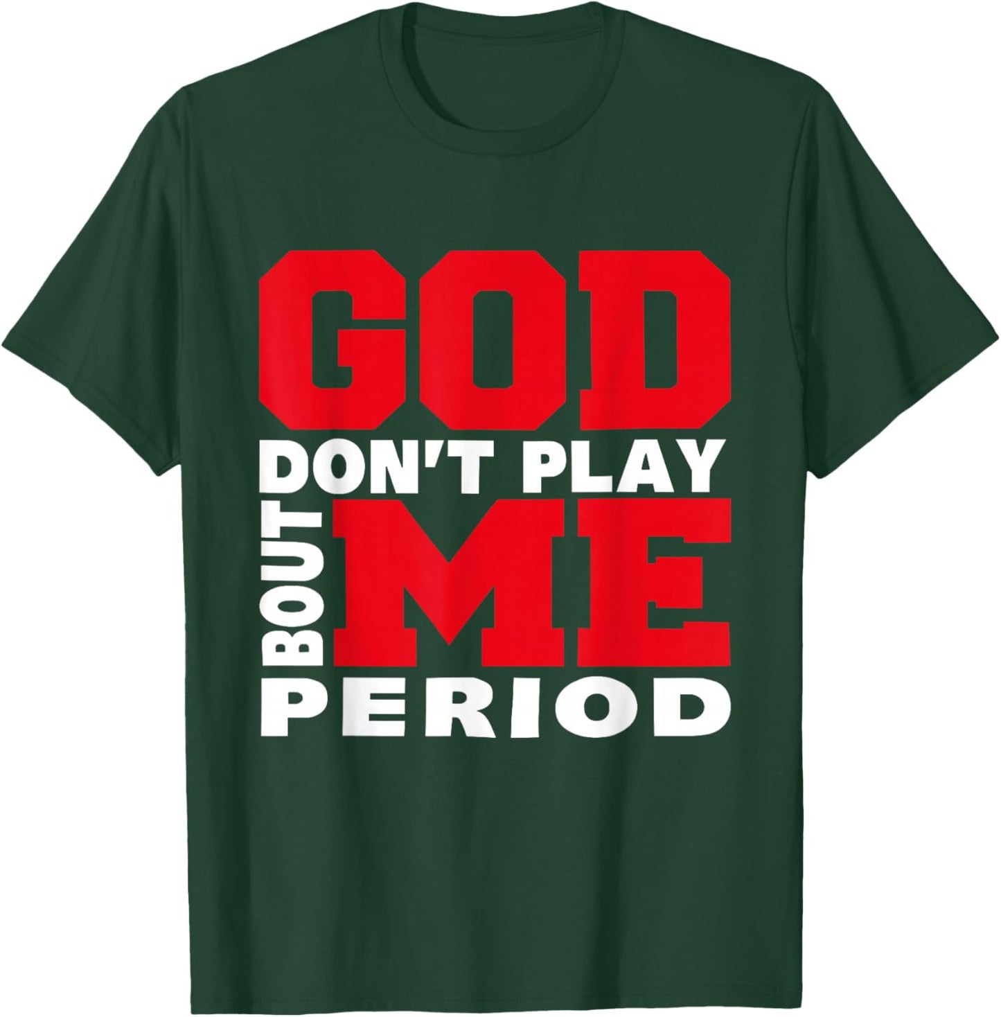 God Don't Play About Me Period Faith Christian Jesus Quote T-Shirt - T-Shirt | Forest