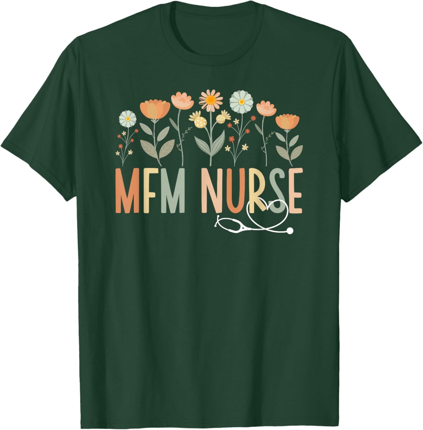 MFM Nurse Flowers Maternal Fetal Medicine Nurse T-Shirt - T-Shirt | Forest