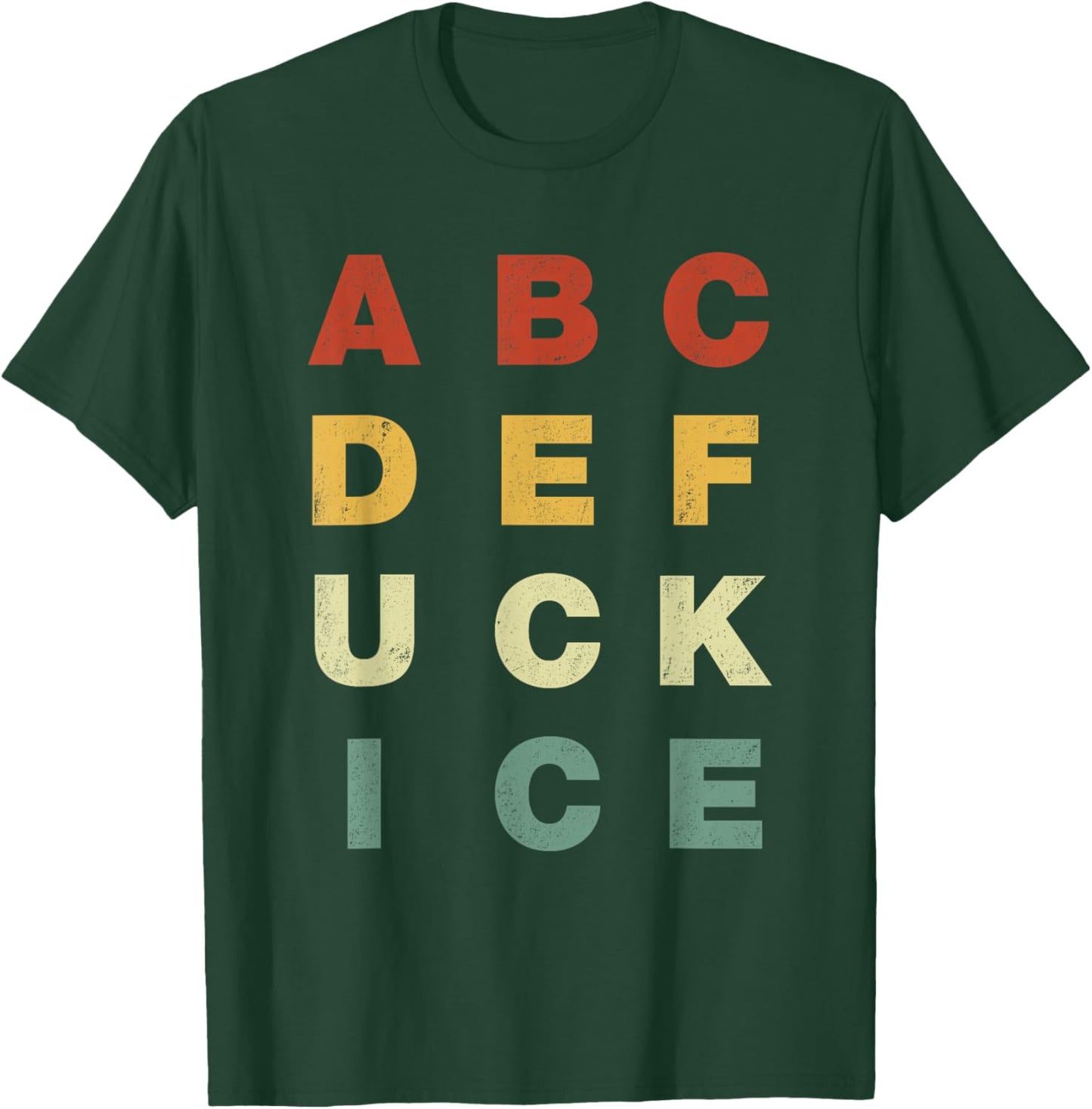 ABCDEFUCK ICE Support Immigrants Funny Men Women T-Shirt - T-Shirt | Forest