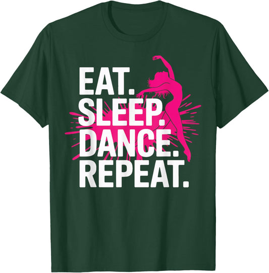 Eat Sleep Dance Repeat Dancer Life Performance Lovers T-Shirt - T-Shirt | Forest