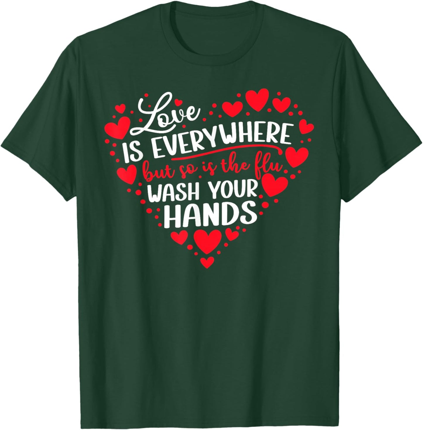 Love is Everywhere But So is The Flu Wash Your Hands Nurse T-Shirt - T-Shirt | Forest