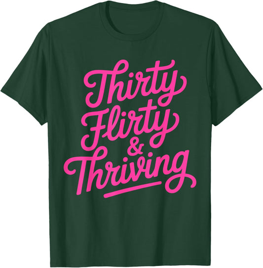 Thirty Flirty & Thriving 30th Birthday Girl 30 Years T-Shirt - T-Shirt | Forest