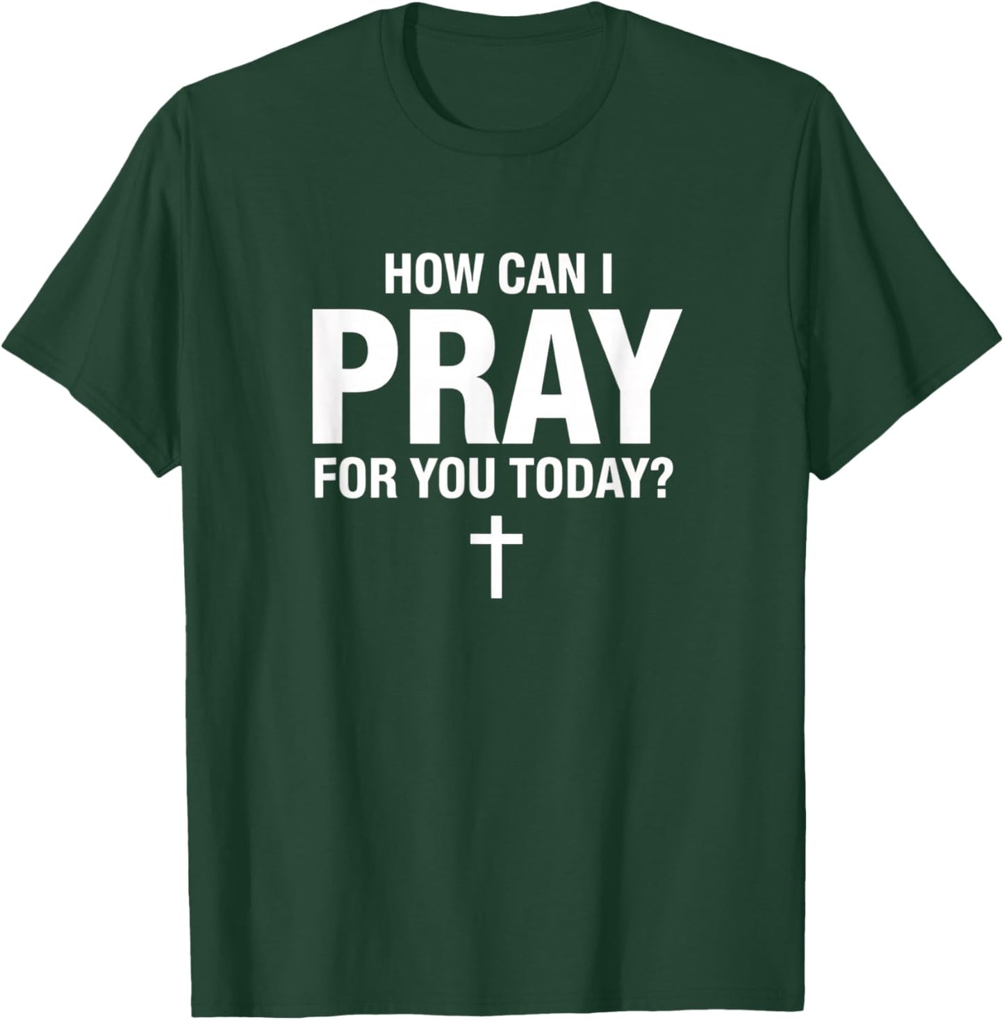 Christian Prayer, How Can I Pray You Today? Faith Cross T-Shirt - T-Shirt | Forest