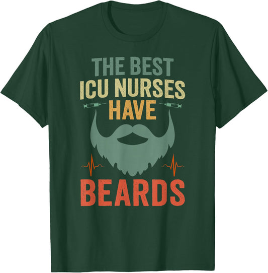 Best ICU Nurses Have Beards Male Intensive Care Unit Nurse T-Shirt - T-Shirt | Forest