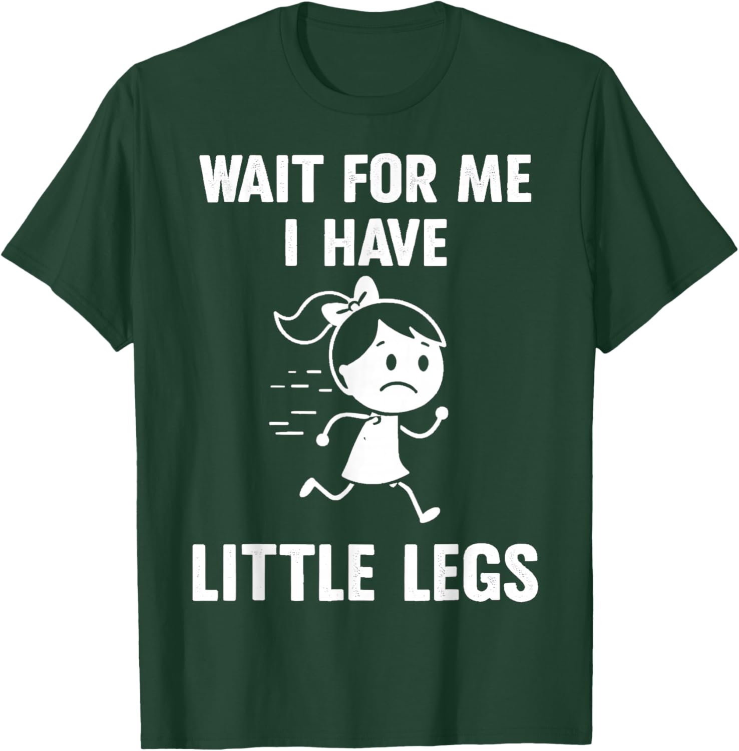 Wait for Me I Have Little Legs Funny Meme T-Shirt - T-Shirt | Forest