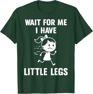 Wait for Me I Have Little Legs Funny Meme T-Shirt - T-Shirt | Forest