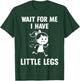 Wait for Me I Have Little Legs Funny Meme T-Shirt - T-Shirt | Forest