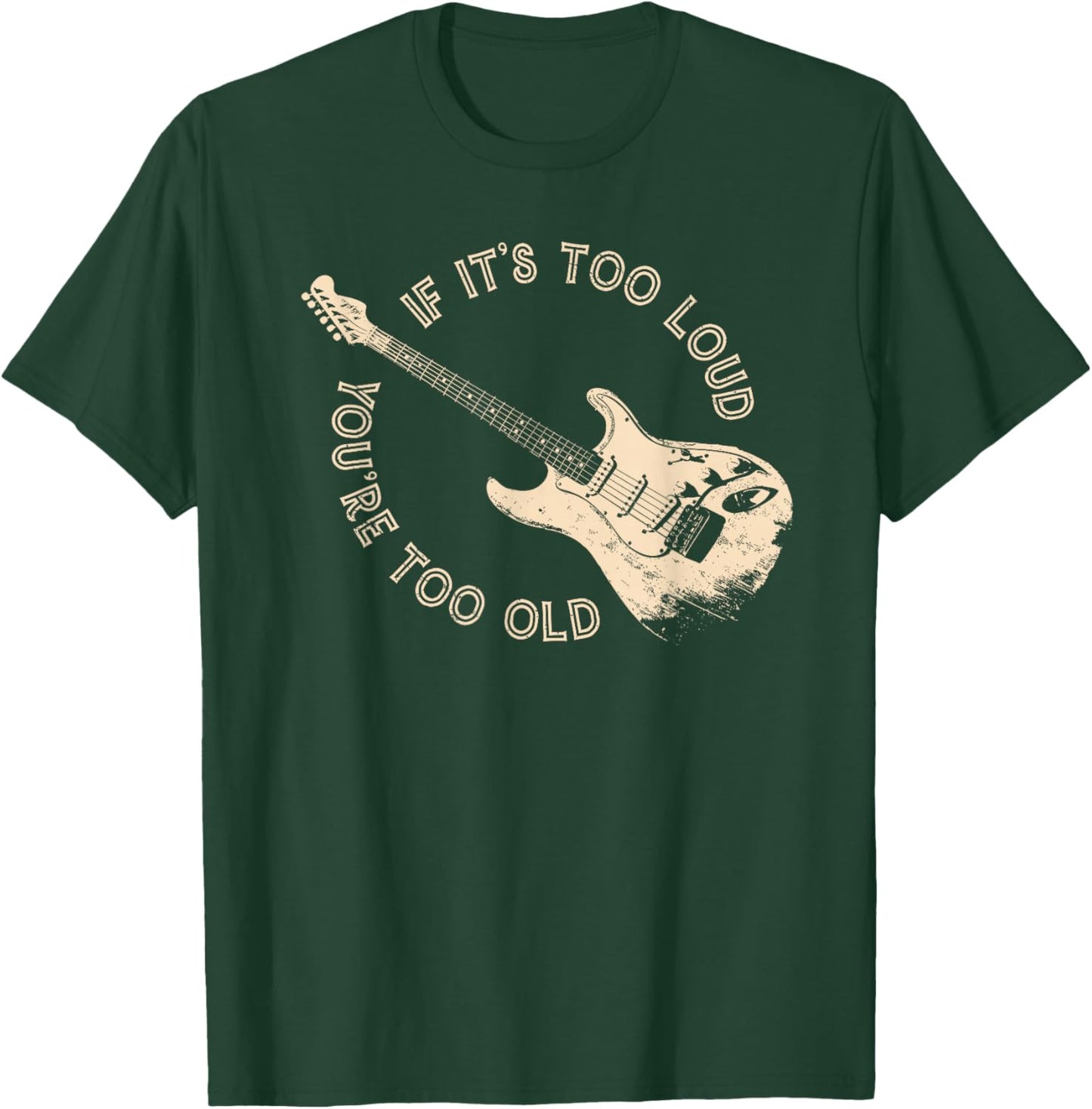 if It's Too Loud You're Too Old T-Shirt - T-Shirt | Forest
