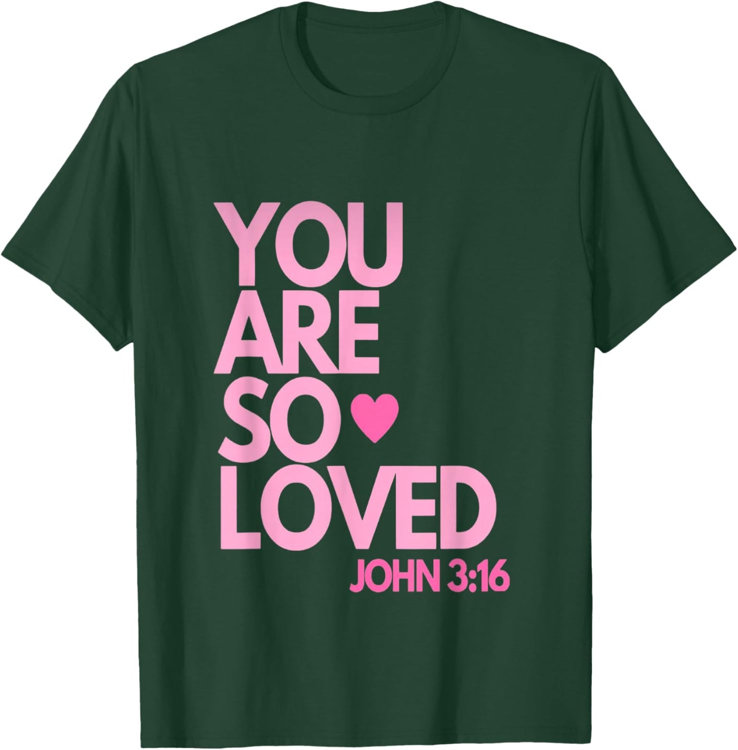 You are so Loved John 3:16 T-Shirt - T-Shirt | Forest