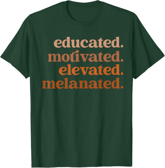 Educated Motivated Elevated Melanated Black Pride Melanin T-Shirt - T-Shirt | Forest