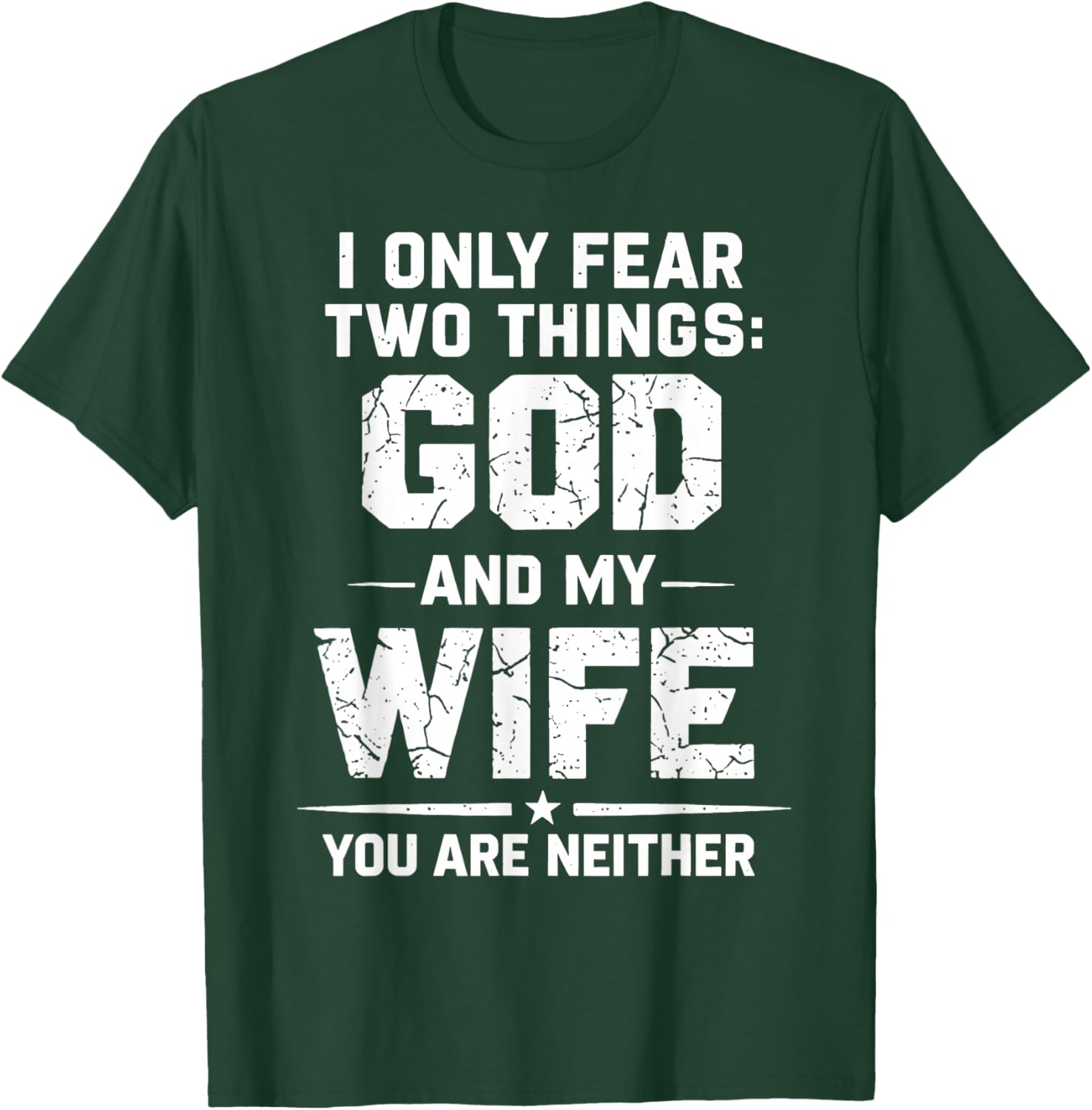 I Only Fear Two Things God and My Wife You are Neither T-Shirt - T-Shirt | Forest