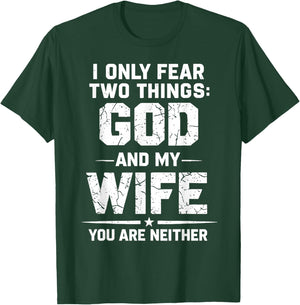 I Only Fear Two Things God and My Wife You are Neither T-Shirt - T-Shirt | Forest