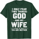 I Only Fear Two Things God and My Wife You are Neither T-Shirt - T-Shirt | Forest