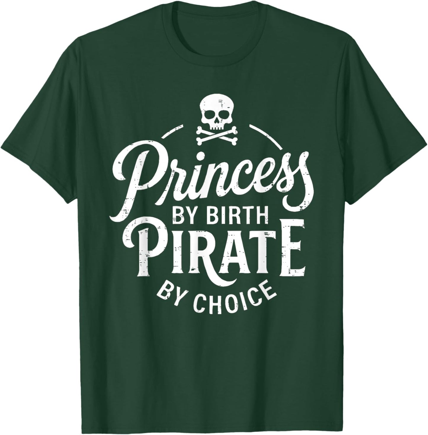 Girls Princess by Birth Pirate by Choice Funny T-Shirt - T-Shirt | Forest