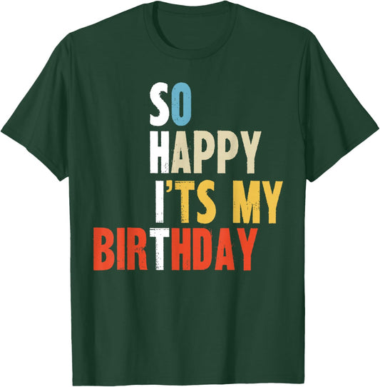So Happy It is My Birthday Funny Mom Dad Adults Bday Party T-Shirt - T-Shirt | Forest