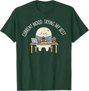 Current Mood Trying My Best Funny Relatable Humor T-Shirt - T-Shirt | Forest