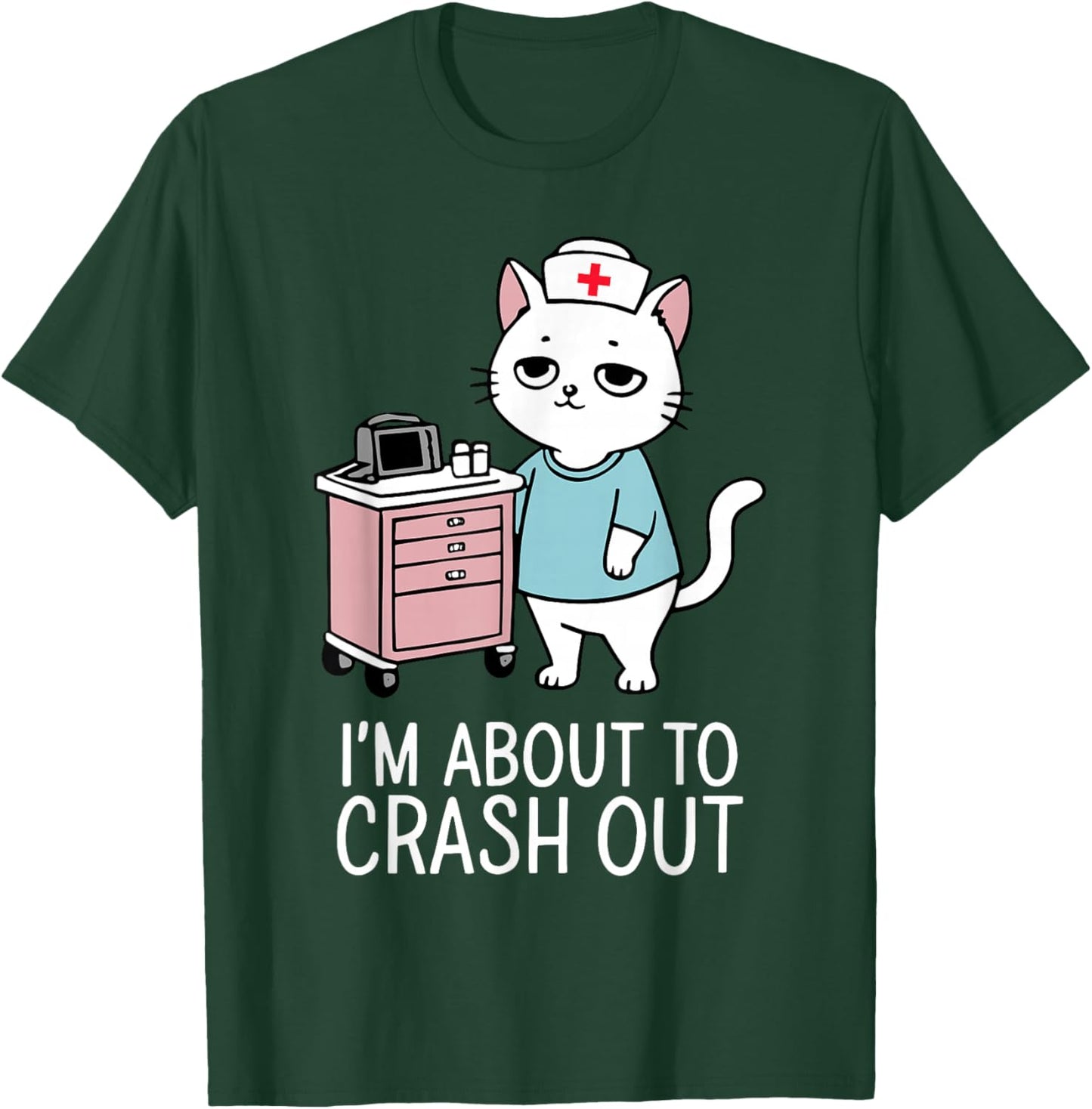 I'm About to Crash Out Cute Cat Nurse RN Healthcare Worker T-Shirt - T-Shirt | Forest