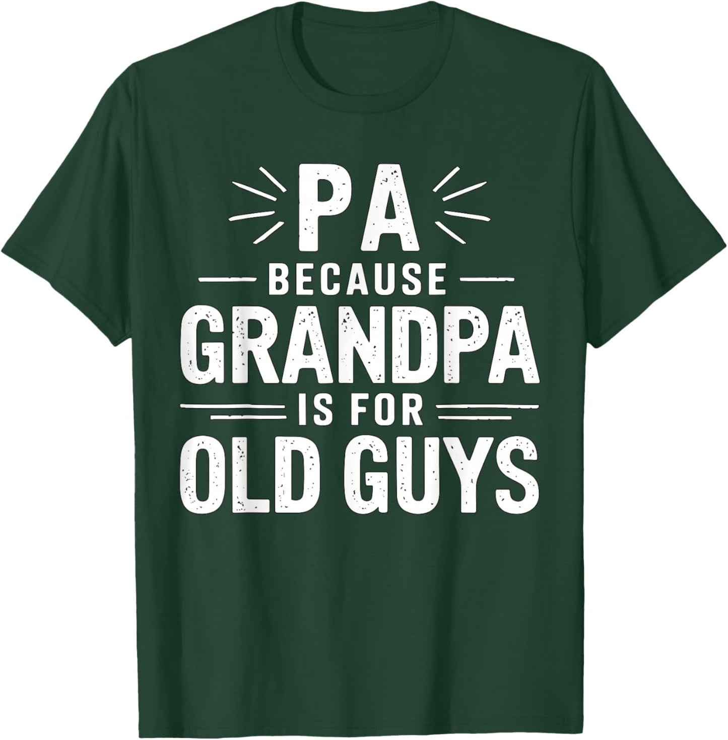 Pa Because Grandpa is for Old Guys Father's Day T-Shirt - T-Shirt | Forest