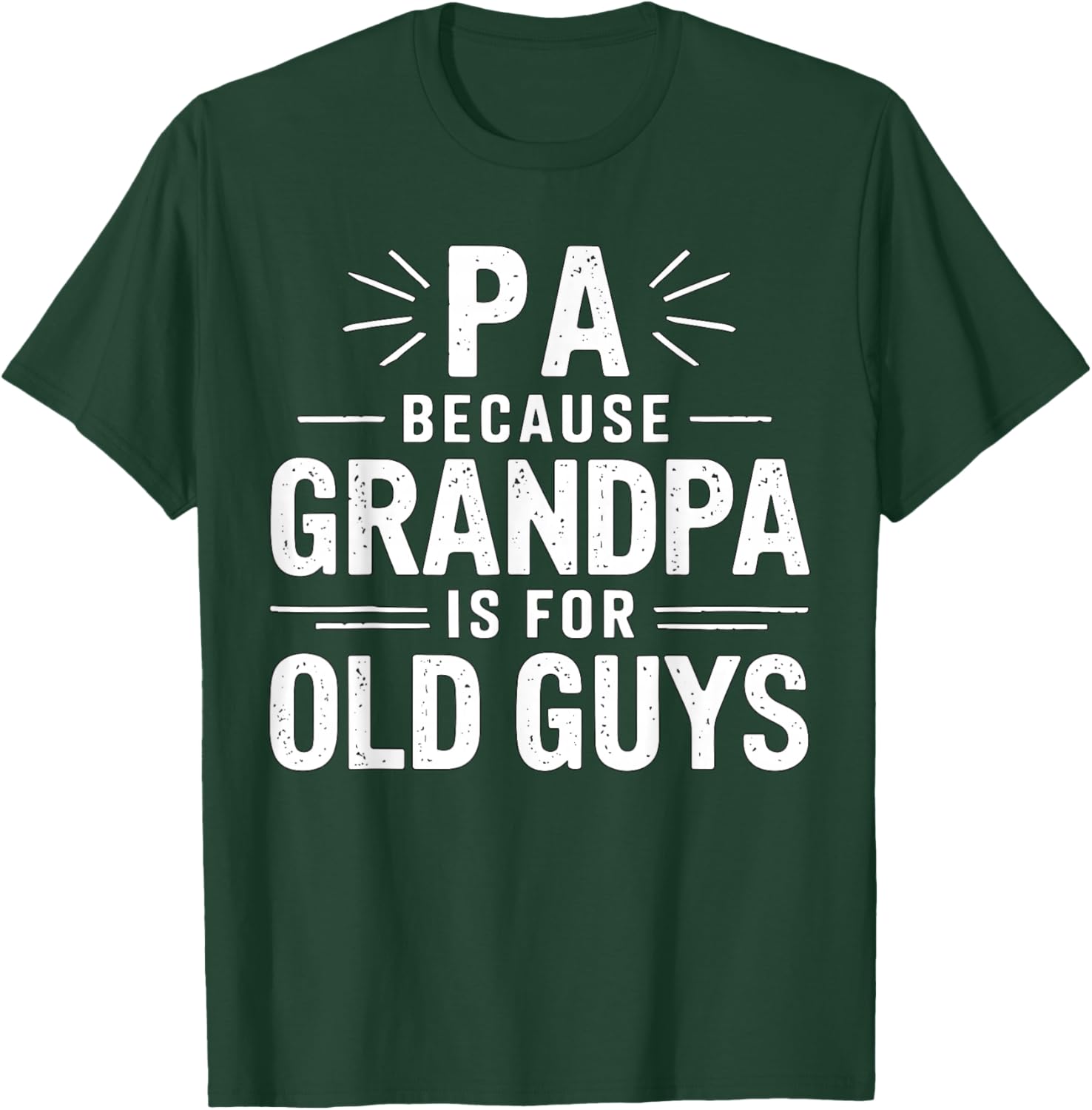 Pa Because Grandpa is for Old Guys Father's Day T-Shirt - T-Shirt | Forest