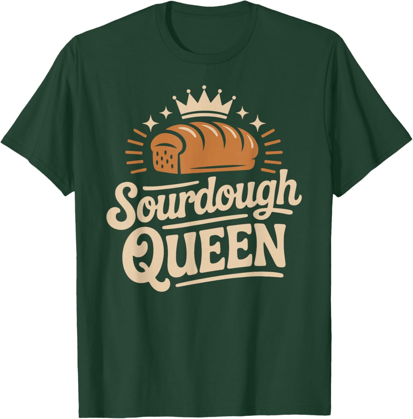 Sourdough Queen Sourdough Bread Baking Bakery T-Shirt - T-Shirt | Forest