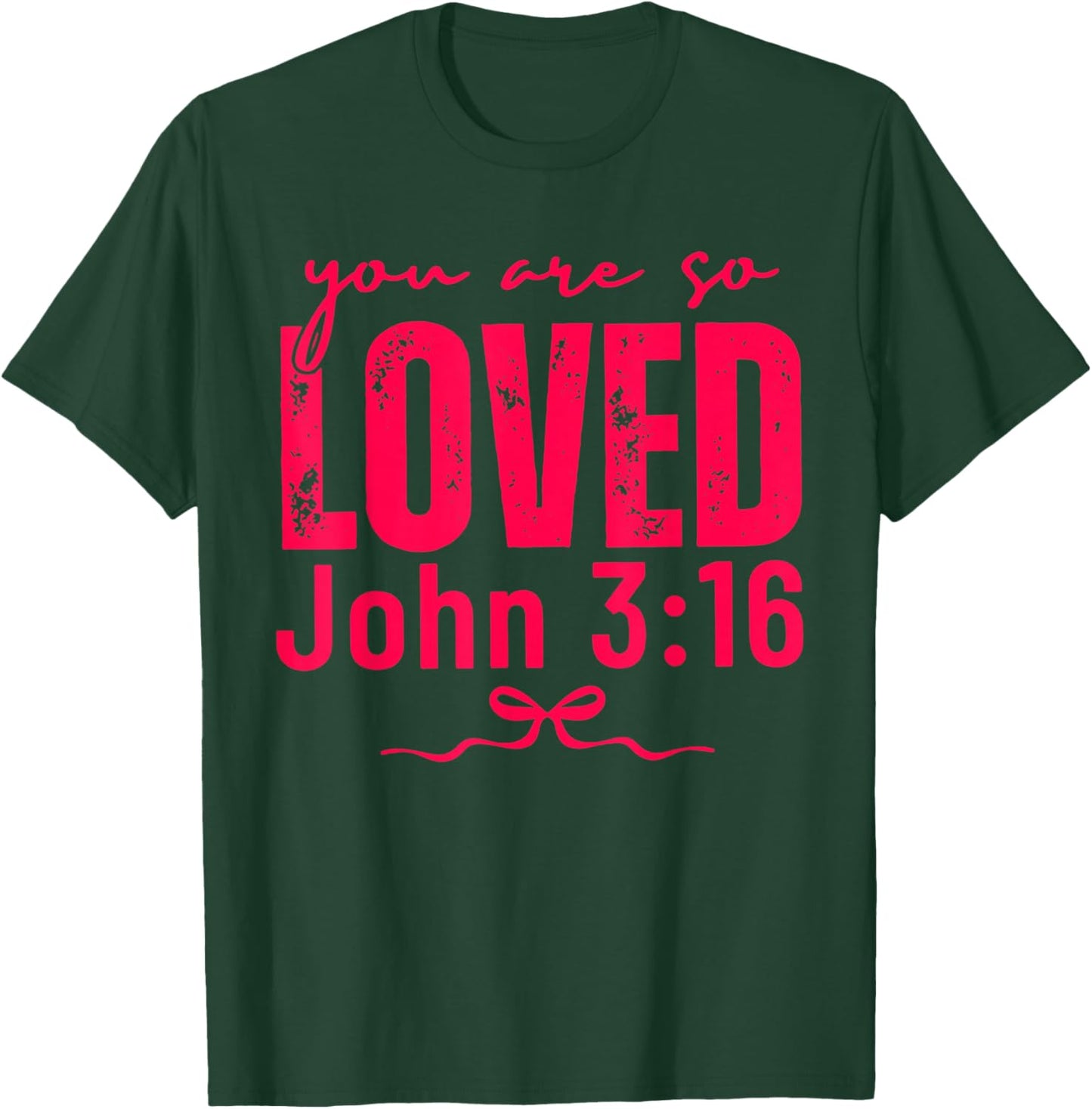 You are So Loved John 3:16 Christian Faith Quote T-Shirt - T-Shirt | Forest
