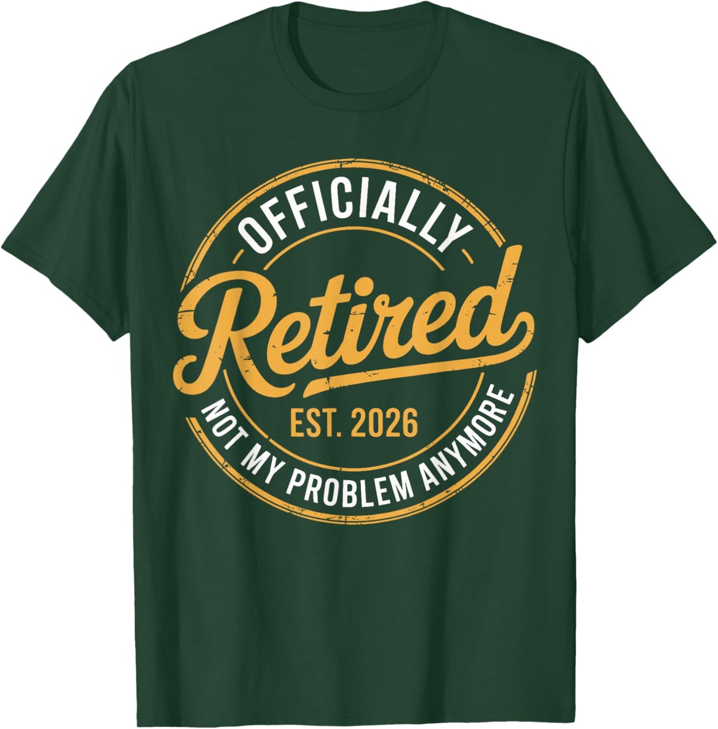Retirement 2026 Retired 2026 Not My Problem Anymore Funny T-Shirt - T-Shirt | Forest