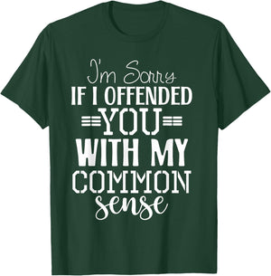I'm Sorry I Offended You with My Common Sense Humor T-Shirt - T-Shirt | Forest