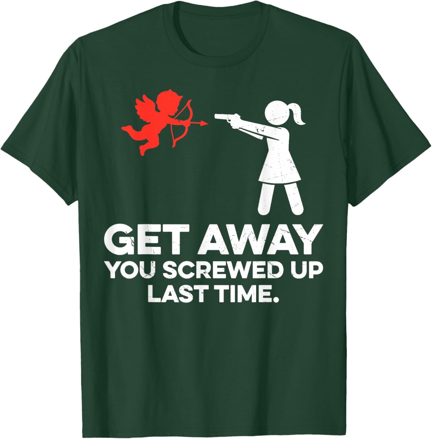 Get Away You Screwed Up Last Time Couple Valentine's Day T-Shirt - T-Shirt | Forest