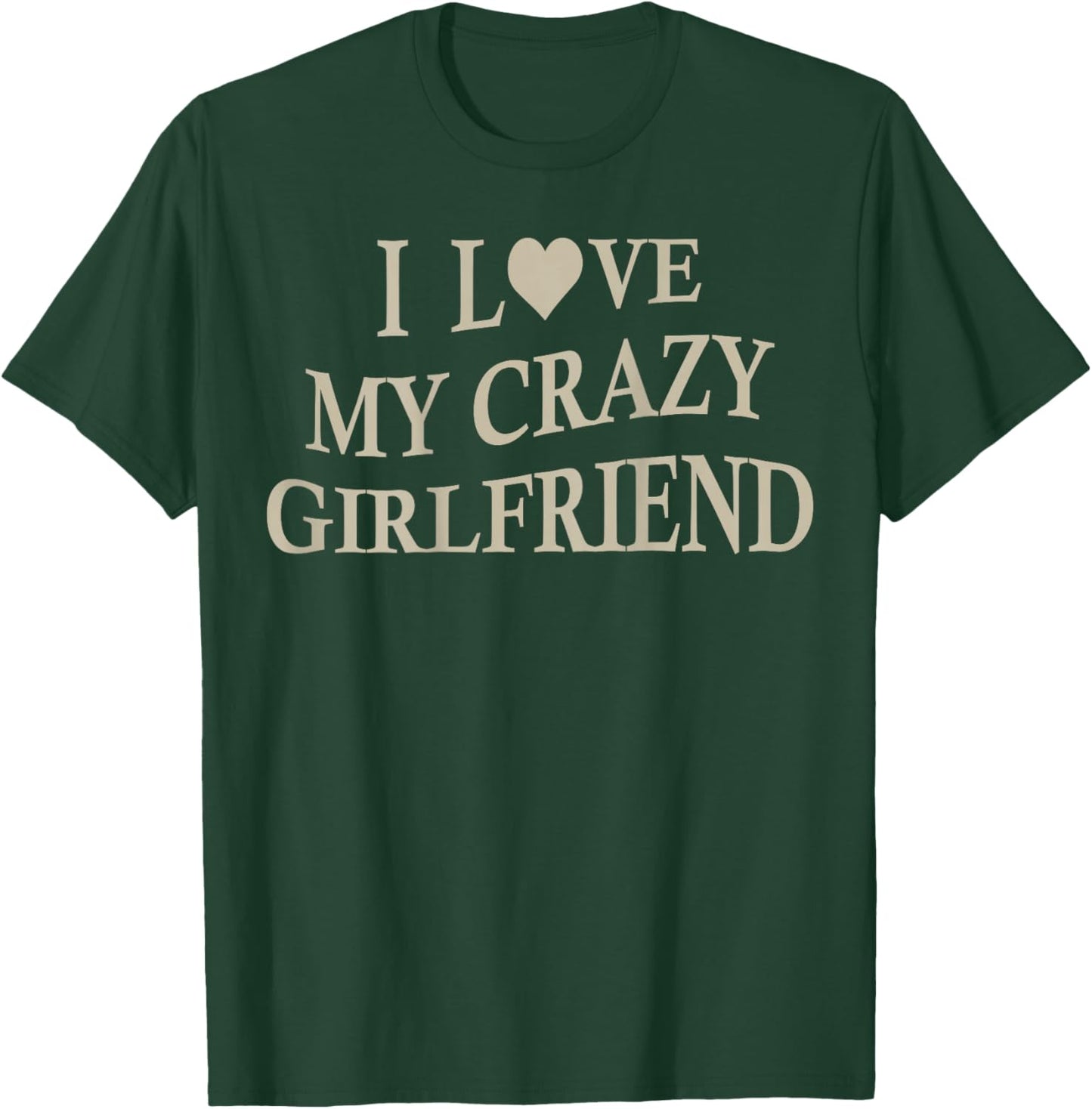I Love My Crazy Girlfriend Funny Boyfriend On Back T-Shirt - T-Shirt | Forest