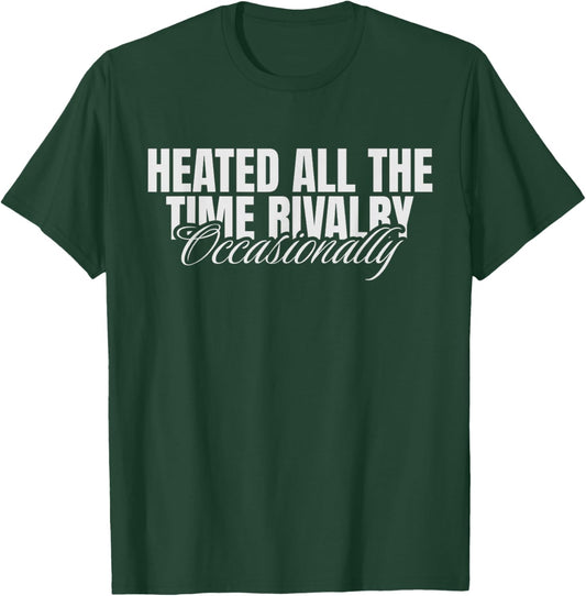Heated All The Time Rivalry Occasionally Sarcastic Saying T-Shirt - T-Shirt | Forest
