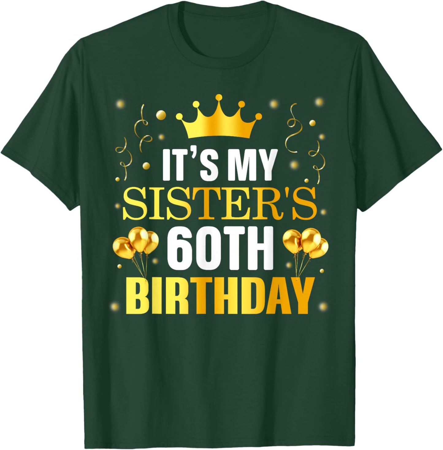 It's My Sister's 60th Birthday Happy Birthday 60 Years Old T-Shirt - T-Shirt | Forest