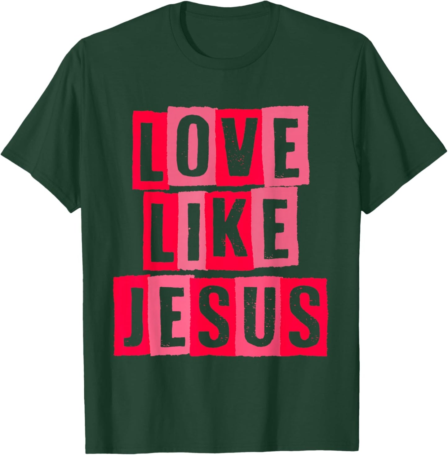 Love Like Jesus T-Shirt - T-Shirt | Forest