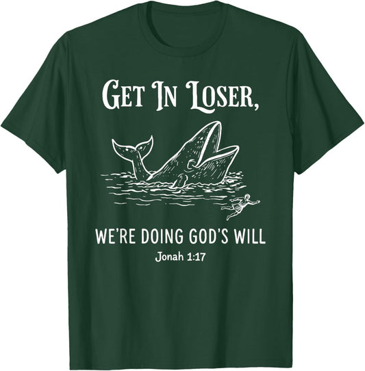 Get in Loser We're Doing God's Will Funny Christian Bible T-Shirt - T-Shirt | Forest