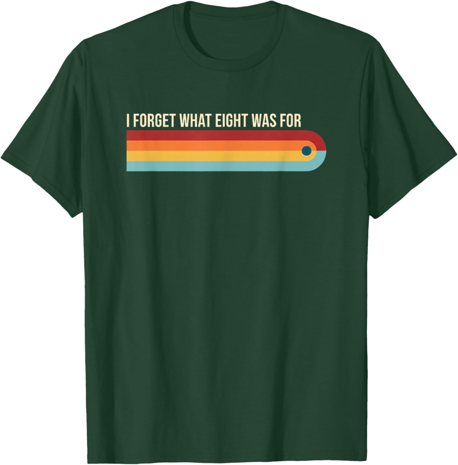 I Forget What Eight was for Funny Retro Rainbow Girls Humor T-Shirt - T-Shirt | Forest