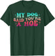Dog Lover Gag Groovy My Dog Said You're A Hoe Dog Owner T-Shirt - T-Shirt | Forest