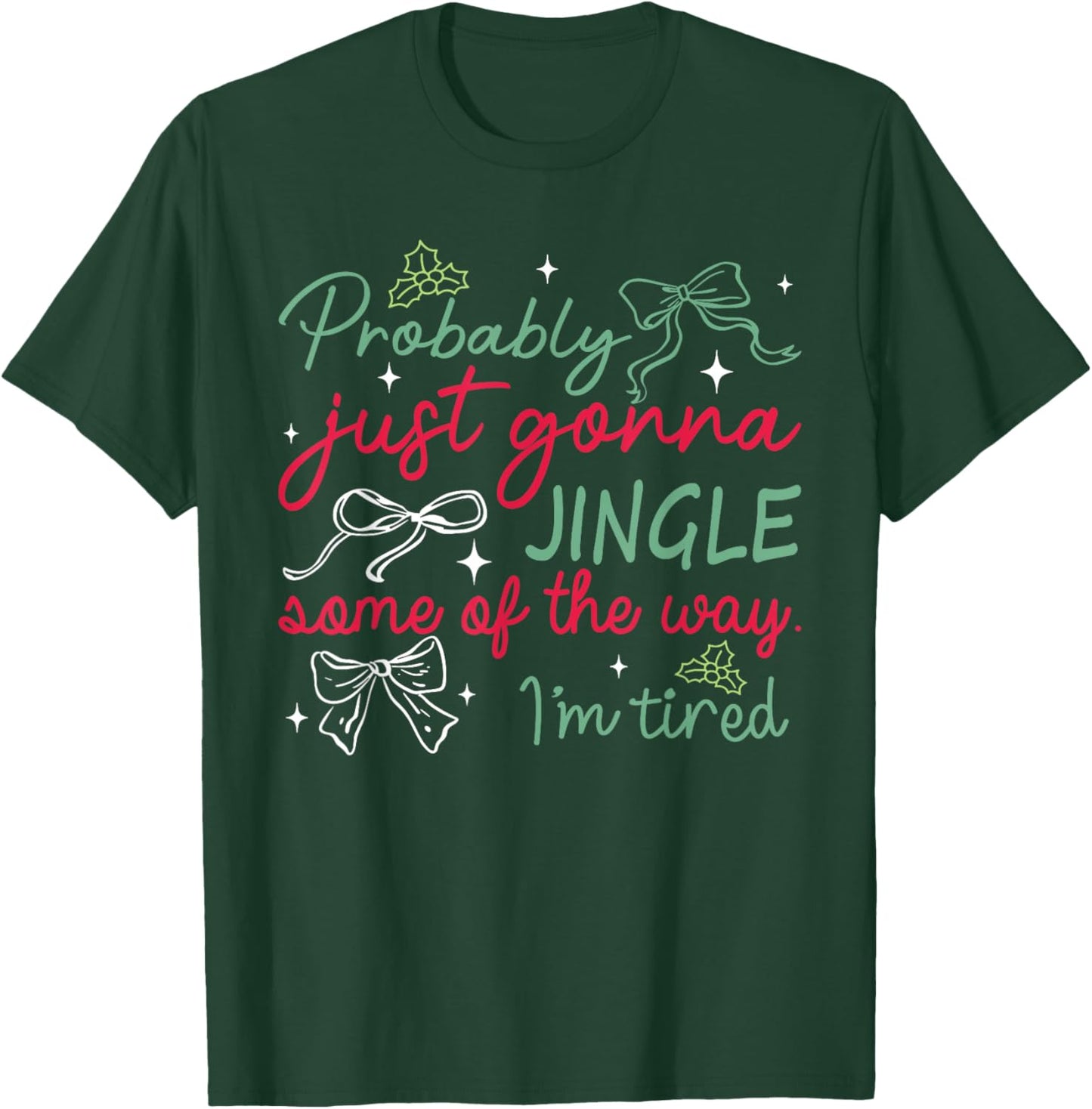 Funny Probably Just Gonna Jingle Some of The Way I'm Tired T-Shirt - T-Shirt | Forest
