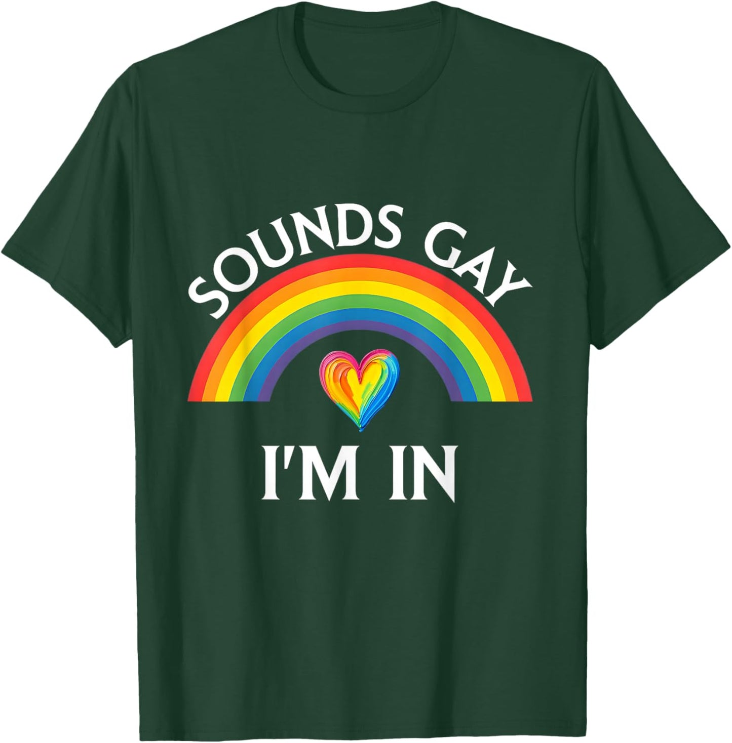 Sounds Gay I'm in Pride LGBTQ Rainbow Funny Men Women T-Shirt - T-Shirt | Forest