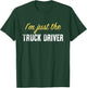I’m just The Truck Driver - Funny T-Shirt - T-Shirt | Forest
