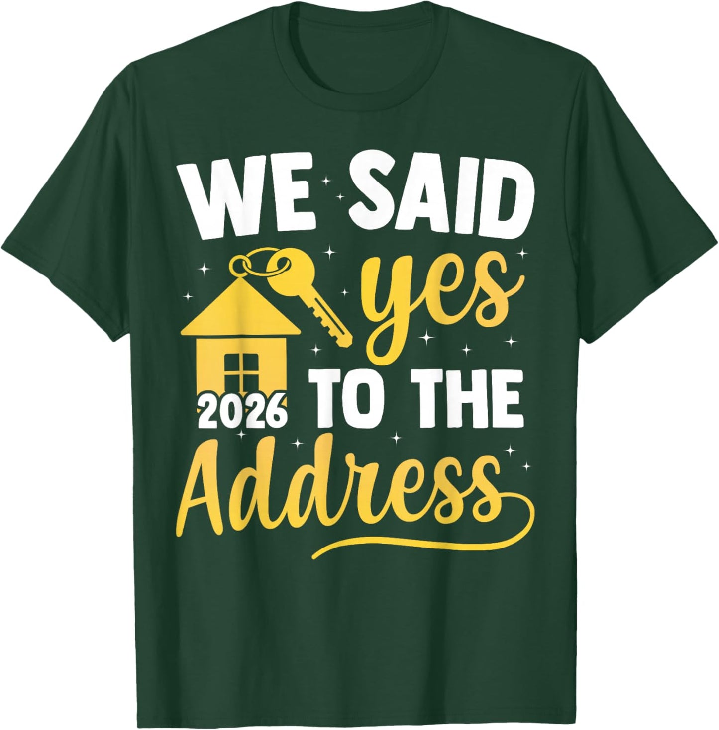 We Said Yes to The Address 2026 New Homeowner Housewarming T-Shirt - T-Shirt | Forest