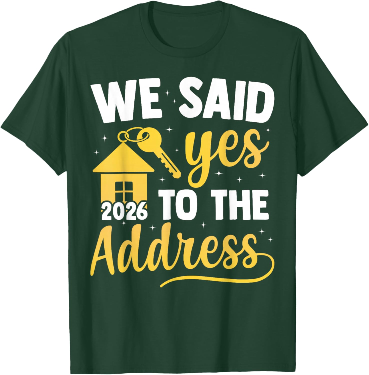 We Said Yes to The Address 2026 New Homeowner Housewarming T-Shirt - T-Shirt | Forest