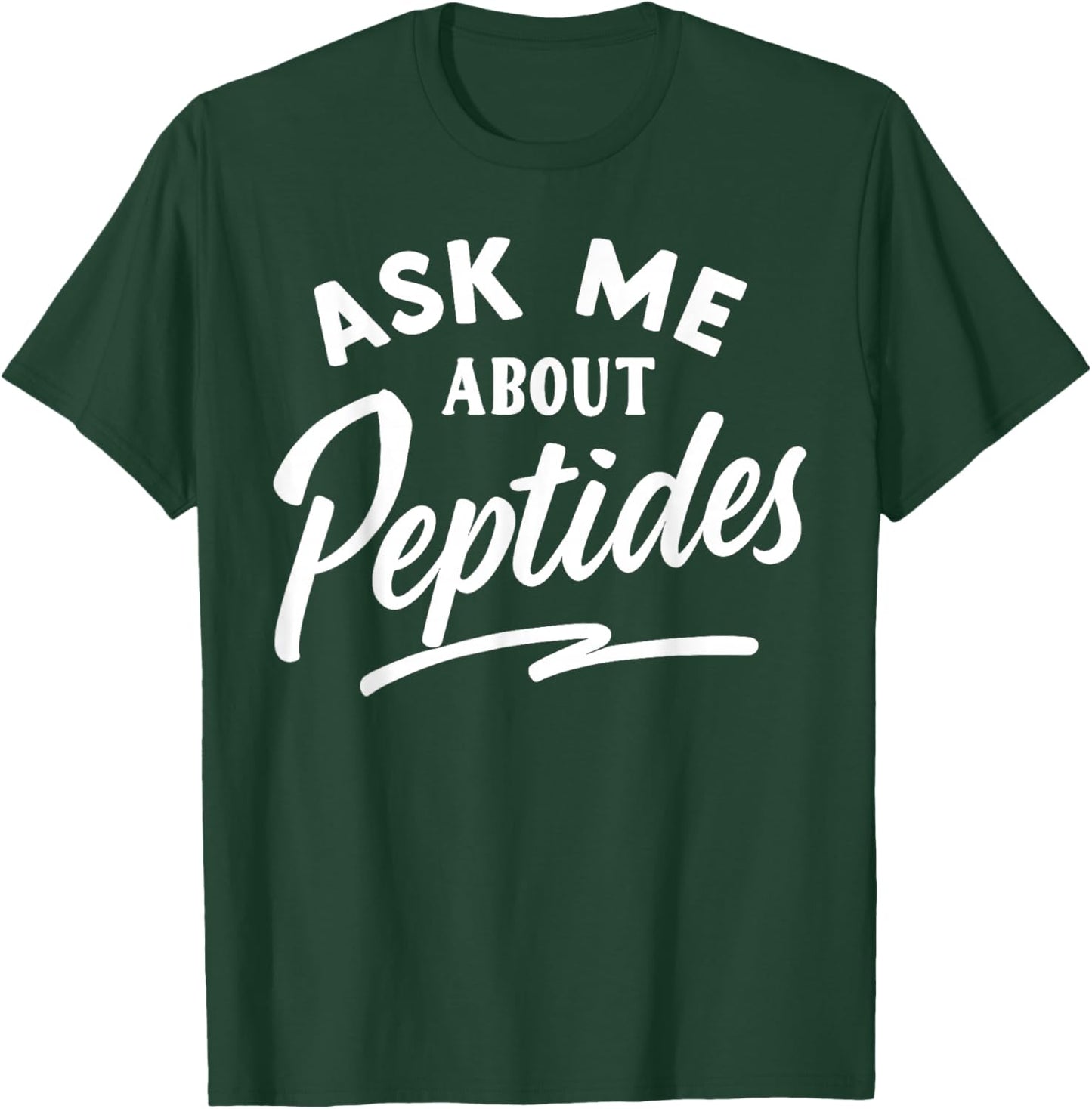 Ask Me About Peptides T-Shirt - T-Shirt | Forest