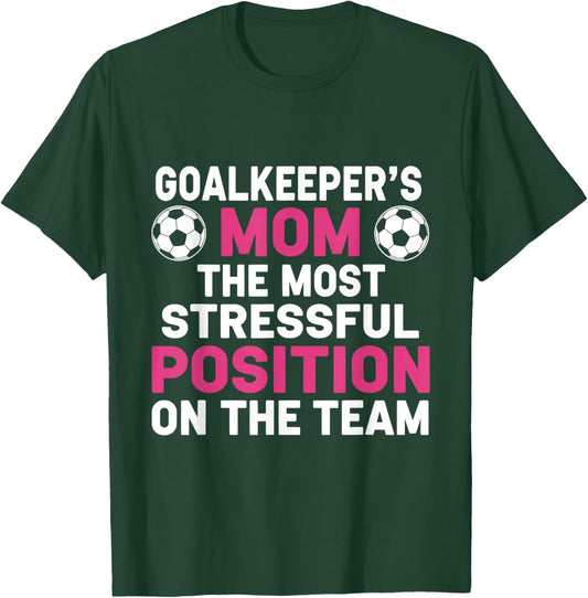 Goalkeeper's Mom The Most Stressful Position On The Team T-Shirt - T-Shirt | Forest
