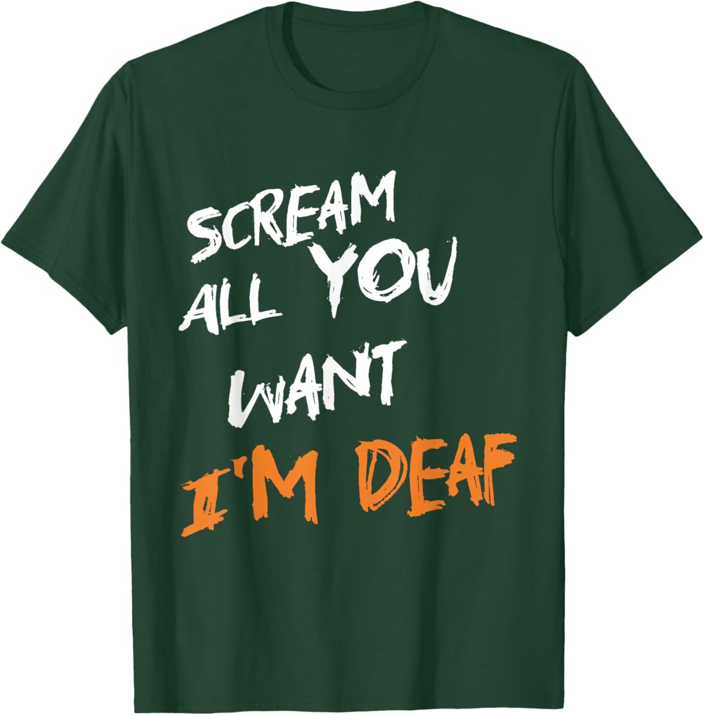 Scream All You Want I'm Deaf Funny Scary Spooky Halloween T-Shirt - T-Shirt | Forest