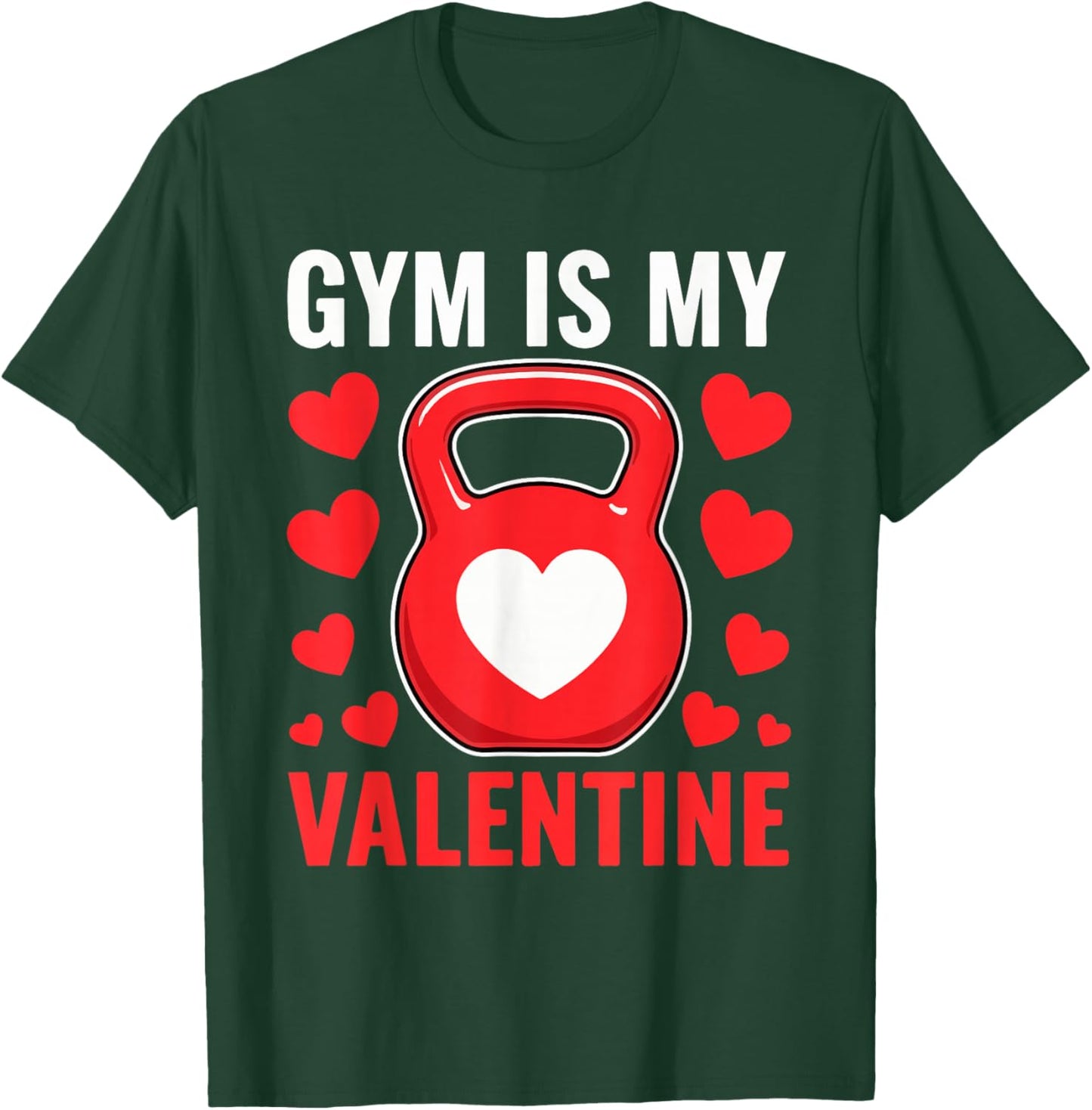 Gym is My Valentine Fitness Valentine's Day Men Women T-Shirt - T-Shirt | Forest