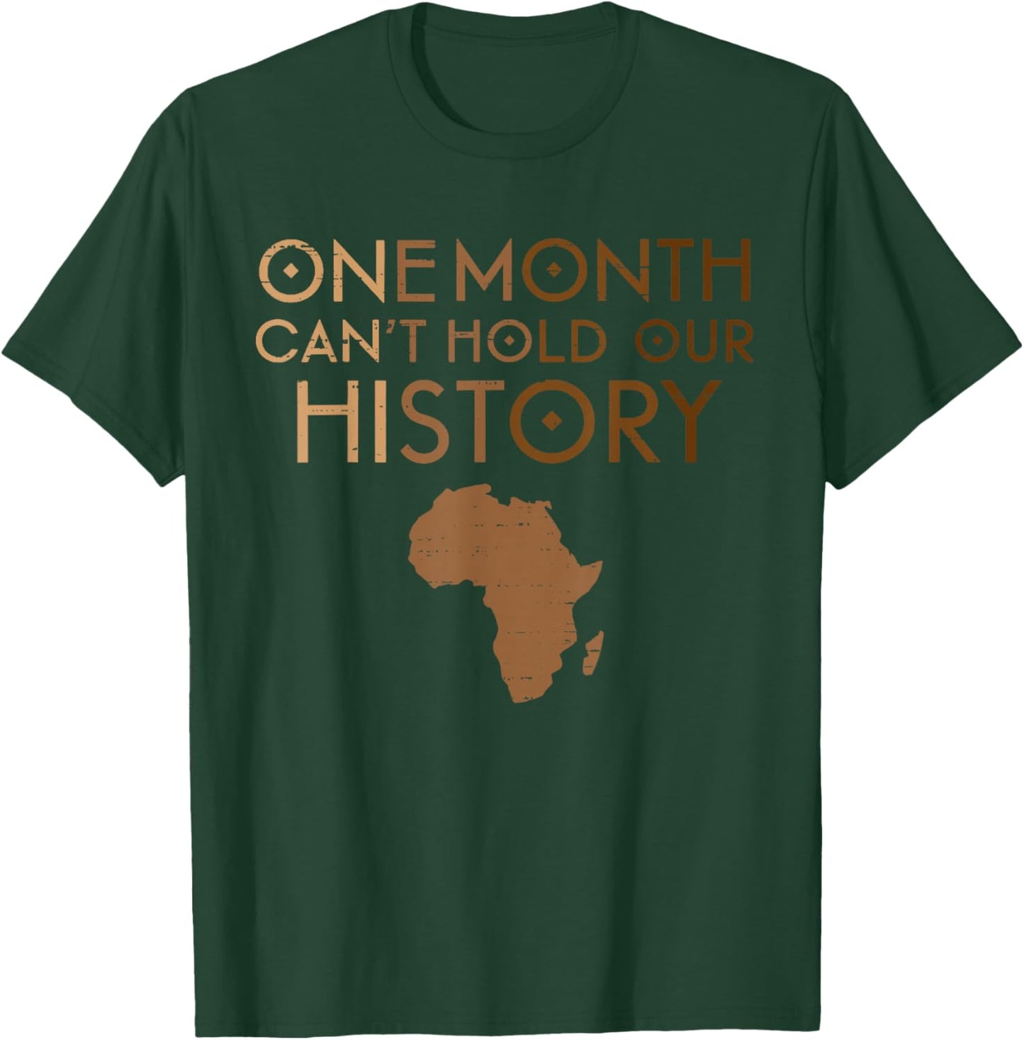 One Month Can't Hold Our History Melanin Black History Month T-Shirt - T-Shirt | Forest